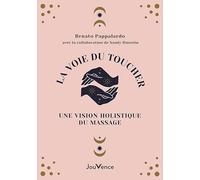 La voie du toucher : une vision holistique du massage: De la conscience corporelle à la conscience cosmique