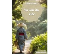 La voie du vide: Un voyage initiatique à la rencontre de soi et de sa véritable raison d'être.