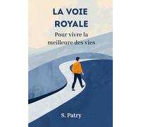 La Voie royale : la formule du succès: Pour vivre la meilleure des vies