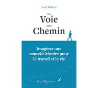 La voie sans chemin: Imaginer une nouvelle histoire pour le travail et la vie