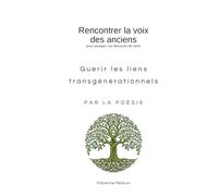 La voix des anciens - Poèmes libérateurs: Les liens transgénérationnels