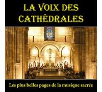 La Voix des Cathédrales-Les Plus Belles Pages de la Musique Sacrée
