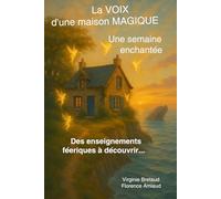LA VOIX D'UNE MAISON MAGIQUE : une semaine enchantée: Des enseignements féeriques à découvrir (Messages de Fées)