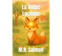La Volpe Lucente: Una dolce fiaba della buonanotte per la prima infanzia, tutta a colori, che saprà incantare grandi e piccini.