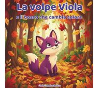 La volpe Viola e il bosco che cambia colore: Un libro illustrato sulla diversità e sull'accettarsi per bambini 3-6 anni