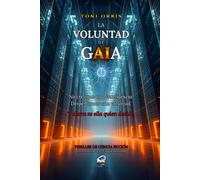 La Voluntad de GAIA: 3 (Trilogía Toni Orbis)