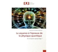 La voyance à l'épreuve de la physique quantique: Et si l'avenir existait déjà ?