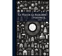 La Voz De La ReligiÃ3n, Volume 6...
