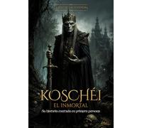 LA VOZ DE LAS LEYENDAS: KOSCHÉI EL INMORTAL: Su Historia Contada En Primera Persona