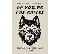 La voz de las raíces: Relato de un veterinario