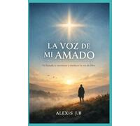 LA VOZ DE MI AMADO Un llamado a reconocer y obedecer la voz de Dios