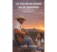 La voz de mi padre en mi memoria: La historia de su vida y el legado que dejó en mí