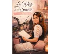La Voz de un Sueño.: Mi camino en la narración de audiolibros desde casa.