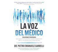La voz del médico: soluciones poderosas para superar las frustraciones médicas, el agotamiento laboral y las deficiencias del sistema de salud