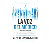 La voz del médico: soluciones poderosas para superar las frustraciones médicas, el agotamiento laboral y las deficiencias del sistema de salud