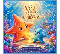 La Voz que habla por el Corazón: Un cuento sobre comprender la forma única en que cada niño siente, aprende y se comunica. (Cuento para niños neuro divergentes)