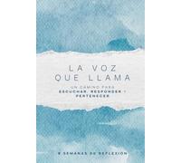 La Voz Que Llama: Un camino para escuchar, responder y pertenecer