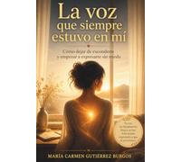 LA VOZ QUE SIEMPRE ESTUVO EN MÍ: Como Dejar de Esconderte y Empezar a Expresarte sin miedo