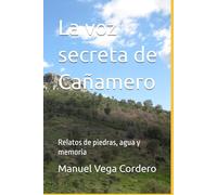 La voz secreta de Cañamero: Relatos de piedras, agua y memoria