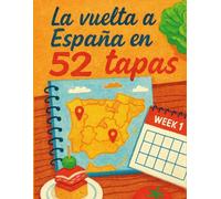 La vuelta a España en 52 tapas: Tapas: El Corazón de España en 52 Bocados