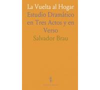 La Vuelta al Hogar: Estudio Dramático en Tres Actos y en Verso