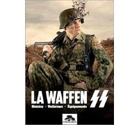 LA WAFFEN SS: Histoire - Uniformes - Equipements