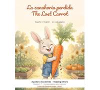 La zanahoria perdida / The Lost Carrot: Bilingual Spanish-English Children's Book | Cuento bilingüe español-inglés para niños de 3 a 7 años | Dual Language Bedtime Story