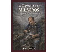 LA ZAPATERÍA DE LOS MILAGROS: La historia real del hombre que devolvía la vida a través de sus manos.