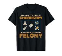 Lab Chemistry Garage Felony Nerd Geek T-Shirt Pharamacist T-Shirt