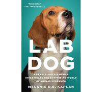 Lab Dog: A Beagle and His Human Investigate the Surprising World of Animal Research