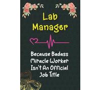 Lab Manager Because Badass Miracle Worker Isn't An Official Job Title: Lined Notebook / Thanksgiving & Birthday Gift for Lab Manager