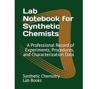 Lab Notebook for Synthetic Chemists: A Professional Record of Experiments, Procedures, and Characterization Data