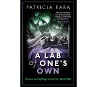 A Lab of One's Own : Science and Suffrage in the First World War