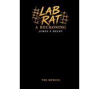 Lab Rat A Reckoning: The Memoir