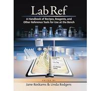 Lab Ref: A Handbook of Recipes, Reagents, and Other Reference Tools for Use at the Bench