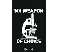 Lab Tech Biologist Gifts Notebook Microscope Weapon Of Choice: 6x9 College Ruled Composition Notebook and Journal for Nurses and Nursing Students 110 pages