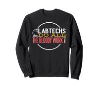 LAB TECHS DO ALL THE BLOODY WORK Funny Medical Meme Sweatshirt