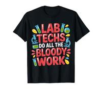 Lab Techs Do All The Bloody Work Phlebotomy Work - T-Shirt