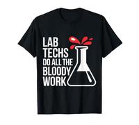Lab Techs Do All The Bloody Work Phlebotomy Work - T-Shirt