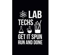 Lab Techs Get It Spun Run And Done: Blank Lined Notebook Gift For Lab Tech, Lab Tech, Scientist, Science Gift, Science, Lab, Technician, Biology, Biologist