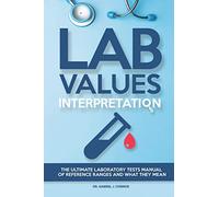 Lab Values Interpretation: The ultimate laboratory tests manual of reference ranges and what they mean