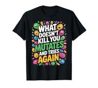 Lab Week 2025 What Doesn't Kill You Mutates And Tries Again T-Shirt