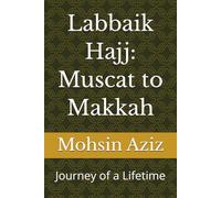 Labbaik Hajj: Muscat to Makkah: Journey of a Lifetime
