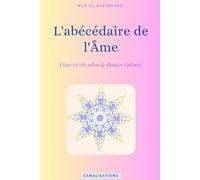 L'Abécédaire de l'Ame: Vivre selon les hautes valeurs de l'Ame