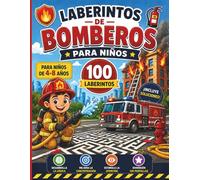 Laberintos de Bomberos para Niños: 100 aventuras para pequeños héroes - desarrolla la lógica y la concentración. Para niños de 4 a 8 años.