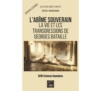 L'abîme souverain: La vie et les transgressions de Georges Bataille (Encre et identité : portraits littéraires.)