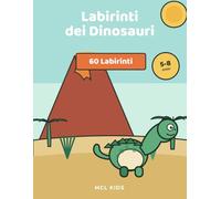 Labirinti dei Dinosauri: Libro di attività per bambini 5-8 anni · Oltre 60 labirinti preistorici a difficoltà crescente per concentrazione e problem ... soluzioni (MCL Kids - Giochi e Indovinelli)