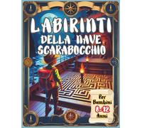 Labirinti Della Nave Scarabocchio Per Bambini 8-12 Anni: Attività Di Logica, Giochi Illustrati, Enigmi