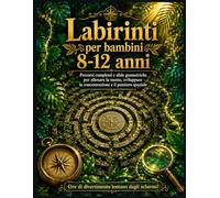 Labirinti per bambini 8-12 anni: Percorsi complessi e sfide geometriche per allenare la mente, sviluppare la concentrazione e il pensiero spaziale