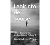 Labirinto de Souise: Reflexo de um Pai nas Sombras do Amor (Volume 1)